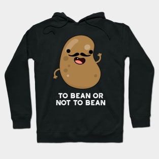 To Bean Or Not To Bean Funny Shakespeare Pun Hoodie
